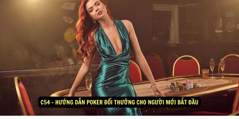 C54 - Hướng dẫn Poker Đổi Thưởng Cho Người Mới Bắt Đầu