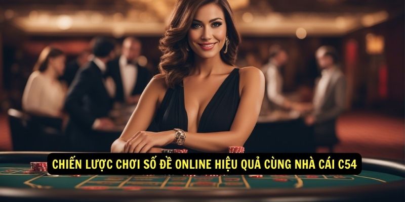 Chiến lược chơi số đề online hiệu quả cùng nhà cái C54