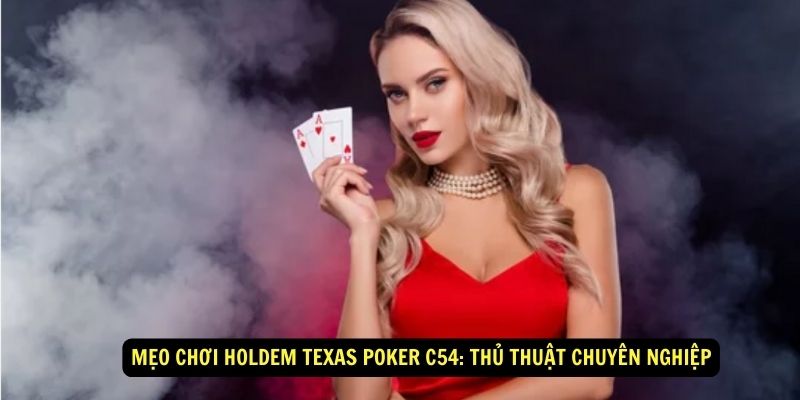 Mẹo Chơi Holdem texas poker C54: Thủ Thuật Chuyên Nghiệp