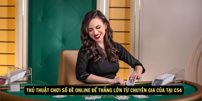 Thủ thuật chơi số đề online để thắng lớn từ chuyên gia của tại C54