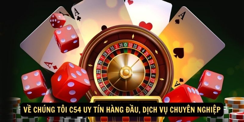 Về Chúng Tôi C54 Uy Tín Hàng Đầu, Dịch Vụ Chuyên Nghiệp